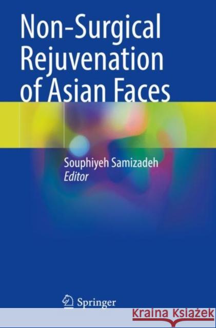 Non-Surgical Rejuvenation of Asian Faces Souphiyeh Samizadeh 9783030841010 Springer