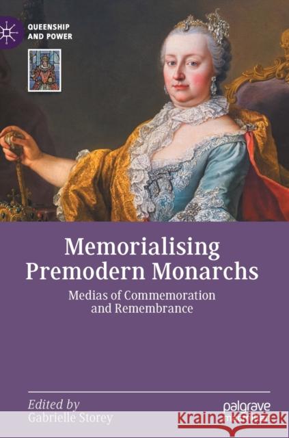 Memorialising Premodern Monarchs: Medias of Commemoration and Remembrance Gabrielle Storey 9783030841294 Palgrave MacMillan