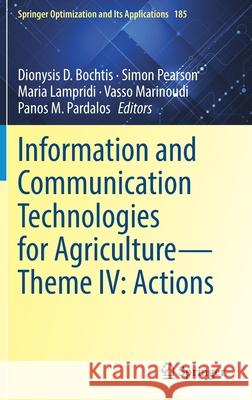 Information and Communication Technologies for Agriculture--Theme IV: Actions Dionysis Bochtis Simon Pearson Maria Lampridi 9783030841553 Springer