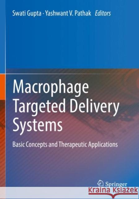 Macrophage Targeted Delivery Systems: Basic Concepts and Therapeutic Applications Swati Gupta Yashwant V. Pathak 9783030841669 Springer