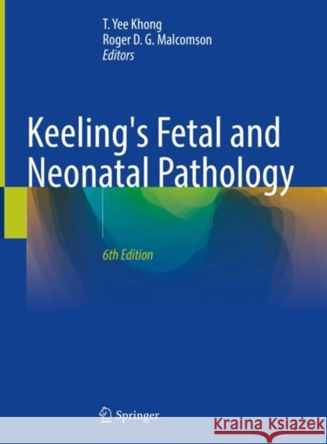 Keeling's Fetal and Neonatal Pathology T. Yee Khong Roger D. G. Malcomson 9783030841676 Springer