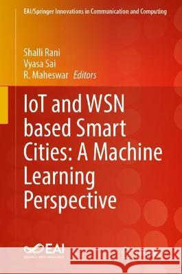 Iot and Wsn Based Smart Cities: A Machine Learning Perspective Shalli Rani Vyasa Sai R. Maheswar 9783030841812 Springer