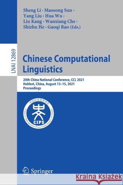 Chinese Computational Linguistics: 20th China National Conference, CCL 2021, Hohhot, China, August 13-15, 2021, Proceedings Sheng Li Maosong Sun Yang Liu 9783030841850