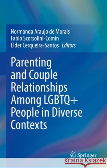 Parenting and Couple Relationships Among LGBTQ+ People in Diverse Contexts Normanda Arauj Fabio Scorsolini-Comin Elder Cerqueira-Santos 9783030841881 Springer