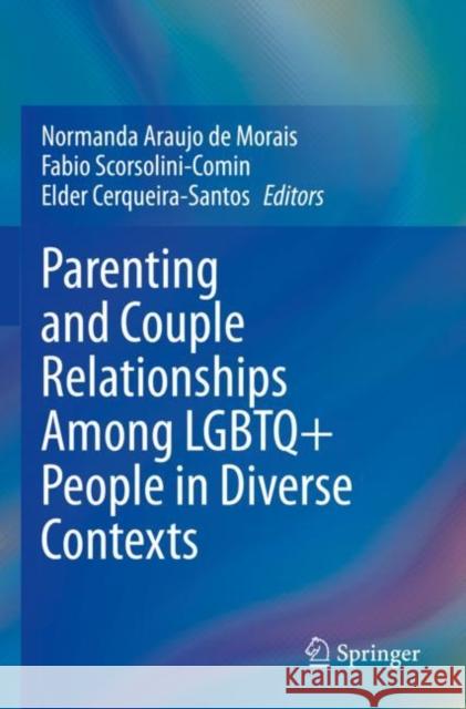 Parenting and Couple Relationships Among LGBTQ+ People in Diverse Contexts Normanda Araujo de Morais Fabio Scorsolini-Comin Elder Cerqueira-Santos 9783030841911 Springer