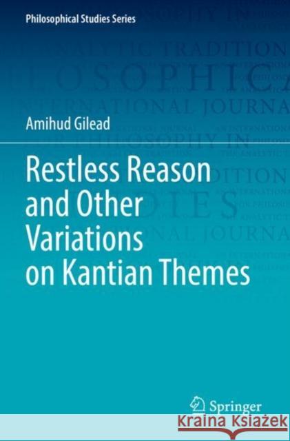 Restless Reason and Other Variations on Kantian Themes Amihud Gilead 9783030841997 Springer