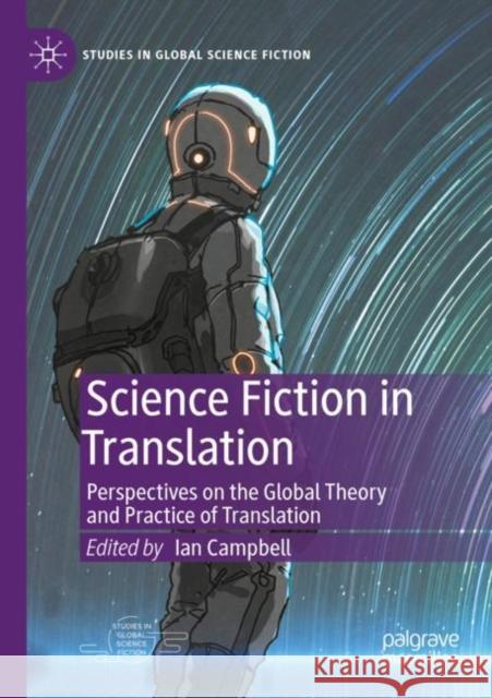 Science Fiction in Translation: Perspectives on the Global Theory and Practice of Translation Ian Campbell 9783030842109 Palgrave MacMillan
