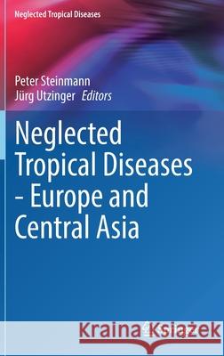 Neglected Tropical Diseases - Europe and Central Asia Peter Steinmann J 9783030842222 Springer