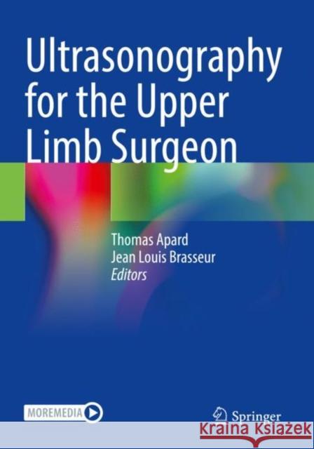 Ultrasonography for the Upper Limb Surgeon Thomas Apard Jean Louis Brasseur 9783030842369 Springer