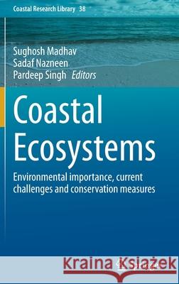 Coastal Ecosystems: Environmental Importance, Current Challenges and Conservation Measures Sughosh Madhav Sadaf Nazneen Pardeep Singh 9783030842543