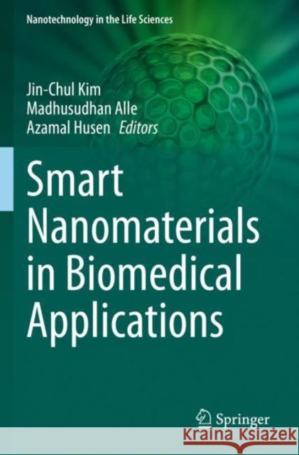 Smart Nanomaterials in Biomedical Applications Jin-Chul Kim Madhusudhan Alle Azamal Husen 9783030842642 Springer