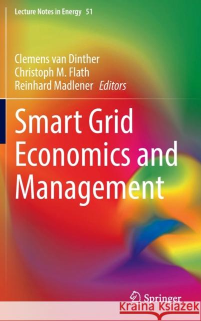 Smart Grid Economics and Management Clemens Dinther Christoph M. Flath Reinhard Madlener 9783030842840 Springer