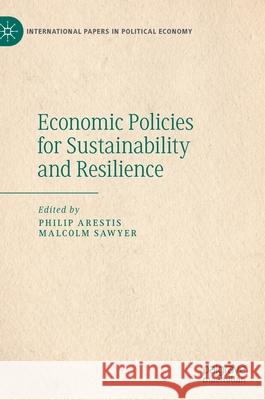 Economic Policies for Sustainability and Resilience Philip Arestis Malcolm Sawyer 9783030842871 Palgrave MacMillan