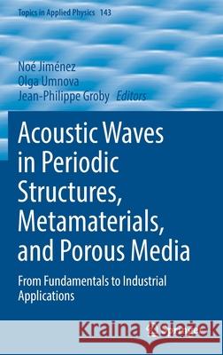 Acoustic Waves in Periodic Structures, Metamaterials, and Porous Media: From Fundamentals to Industrial Applications Jim Olga Umnova Jean-Philippe Groby 9783030842994 Springer