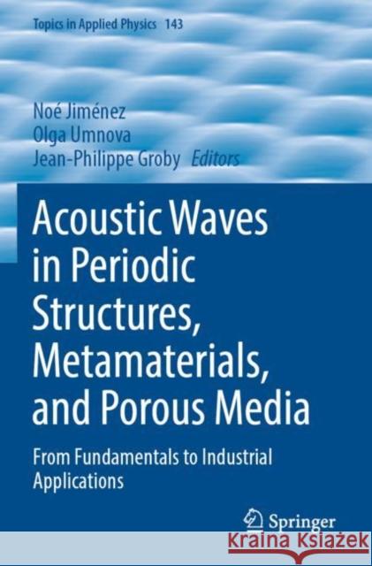 Acoustic Waves in Periodic Structures, Metamaterials, and Porous Media: From Fundamentals to Industrial Applications No? Jim?nez Olga Umnova Jean-Philippe Groby 9783030843021 Springer