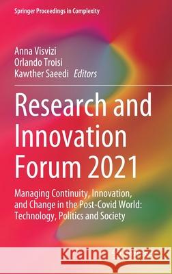 Research and Innovation Forum 2021: Managing Continuity, Innovation, and Change in the Post-Covid World: Technology, Politics and Society Anna Visvizi Orlando Troisi Kawther Saeedi 9783030843106 Springer