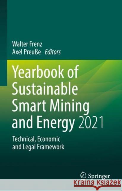 Yearbook of Sustainable Smart Mining and Energy 2021: Technical, Economic and Legal Framework Walter Frenz Axel Preu 9783030843144 Springer