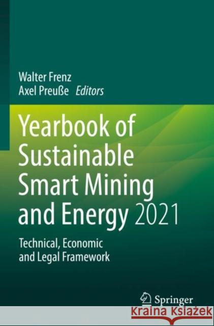 Yearbook of Sustainable Smart Mining and Energy 2021: Technical, Economic and Legal Framework Walter Frenz Axel Preu?e 9783030843175 Springer