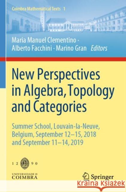 New Perspectives in Algebra, Topology and Categories: Summer School, Louvain-La-Neuve, Belgium, September 12-15, 2018 and September 11-14, 2019 Clementino, Maria Manuel 9783030843212 Springer International Publishing