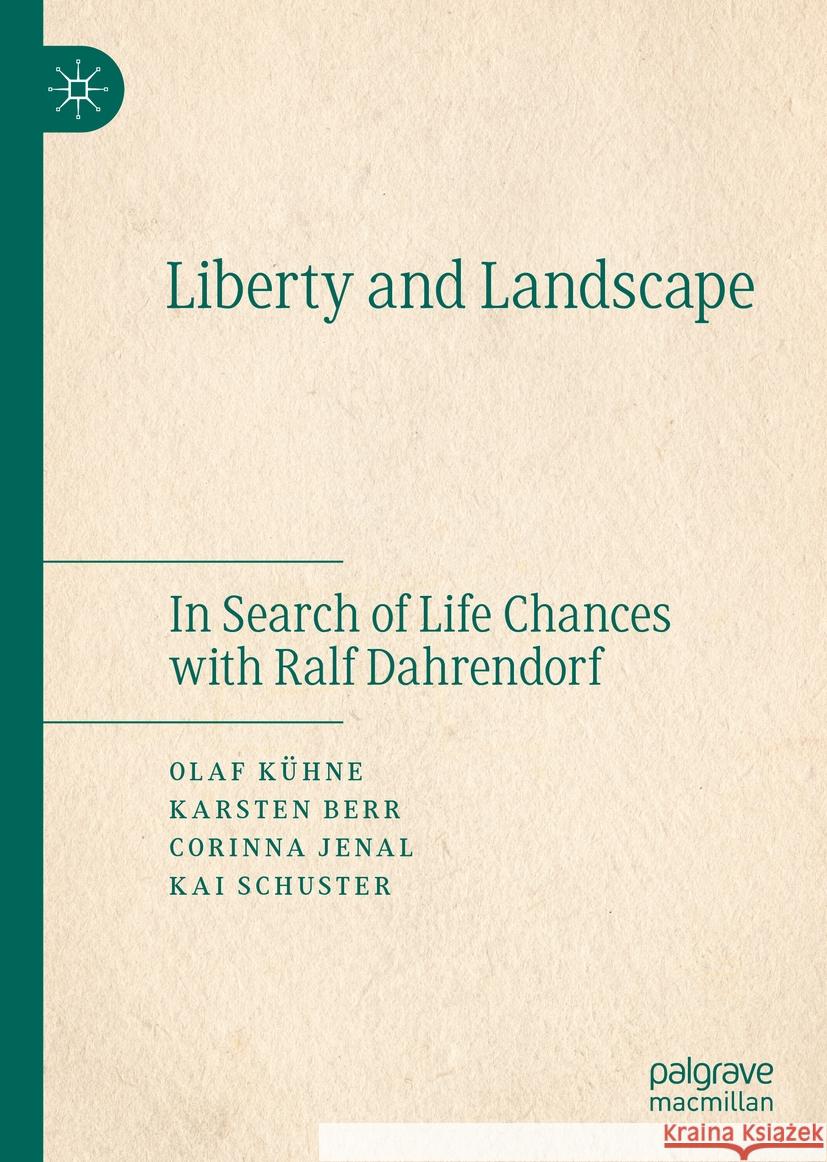 Liberty and Landscape: In Search of Life Chances with Ralf Dahrendorf K Kai Schuster Karsten Berr 9783030843250 Palgrave MacMillan
