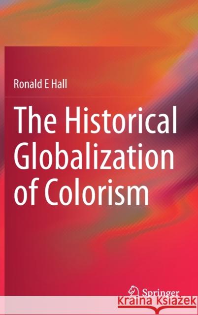 The Historical Globalization of Colorism Hall, Ronald E. 9783030843335 Springer