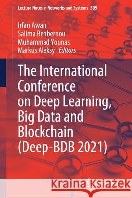The International Conference on Deep Learning, Big Data and Blockchain (Deep-Bdb 2021) Awan, Irfan 9783030843366