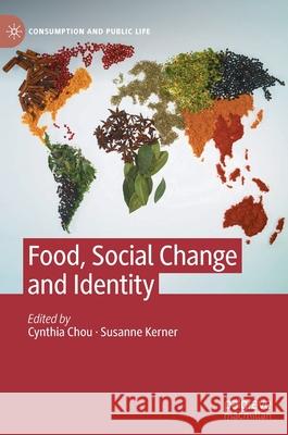 Food, Social Change and Identity Cynthia Chou Susanne Kerner 9783030843700 Palgrave MacMillan