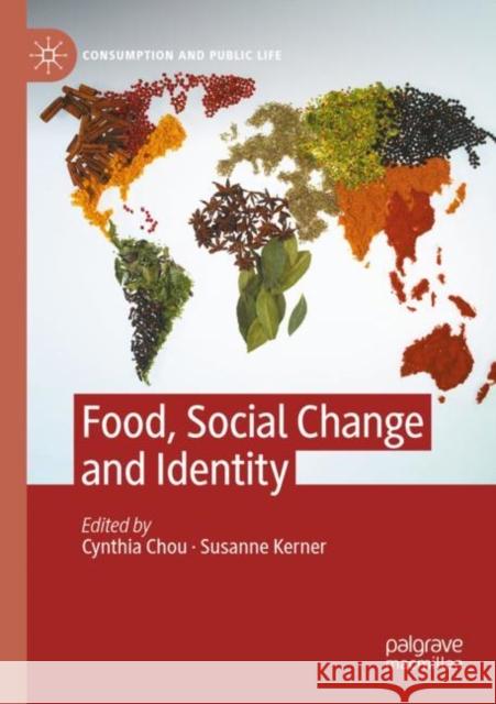 Food, Social Change and Identity Cynthia Chou Susanne Kerner 9783030843731 Palgrave MacMillan