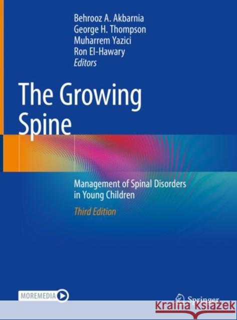 The Growing Spine: Management of Spinal Disorders in Young Children Behrooz A. Akbarnia George H. Thompson Muharrem Yazici 9783030843922 Springer