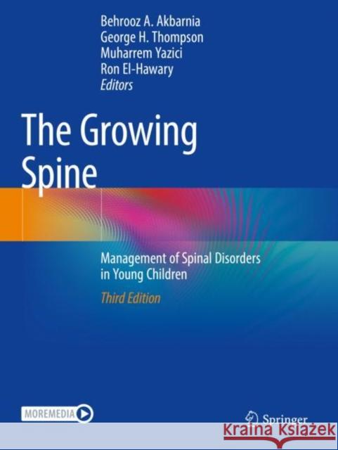 The Growing Spine: Management of Spinal Disorders in Young Children Behrooz A. Akbarnia George H. Thompson Muharrem Yazici 9783030843953 Springer