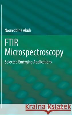 Ftir Microspectroscopy: Selected Emerging Applications Noureddine Abidi 9783030844240