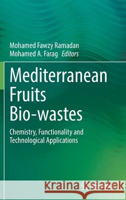 Mediterranean Fruits Bio-Wastes: Chemistry, Functionality and Technological Applications Mohamed Fawzy Ramadan Mohamed A. Farag 9783030844356 Springer