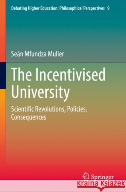 The Incentivised University: Scientific Revolutions, Policies, Consequences Se?n Mfundza Muller 9783030844493 Springer