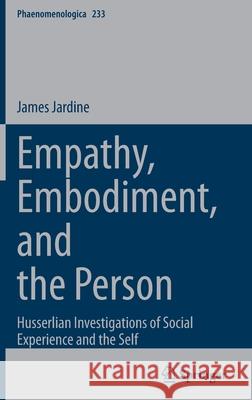 Empathy, Embodiment, and the Person: Husserlian Investigations of Social Experience and the Self Jardine, James 9783030844622