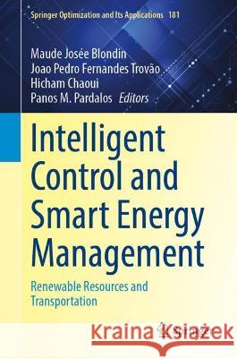 Intelligent Control and Smart Energy Management: Renewable Resources and Transportation Maude Jos Blondin Joao Pedro Fernande Hicham Chaoui 9783030844738 Springer