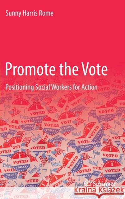 Promote the Vote: Positioning Social Workers for Action Sunny Harris Rome 9783030844813