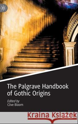 The Palgrave Handbook of Gothic Origins Clive Bloom 9783030845612 Palgrave MacMillan