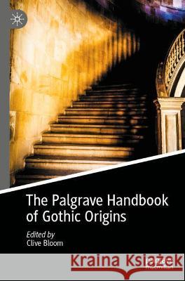 The Palgrave Handbook of Gothic Origins Clive Bloom 9783030845643 Palgrave MacMillan