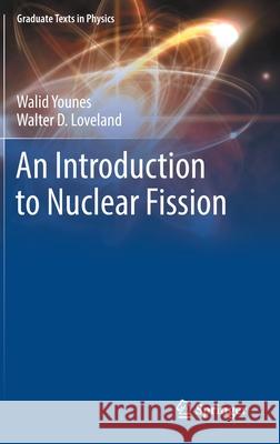 An Introduction to Nuclear Fission Walid Younes Walter D. Loveland 9783030845919 Springer