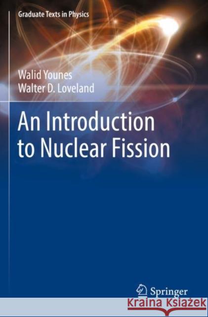 An Introduction to Nuclear Fission Walid Younes Walter D. Loveland 9783030845940 Springer