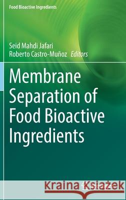 Membrane Separation of Food Bioactive Ingredients Jafari, Seid Mahdi 9783030846428 Springer