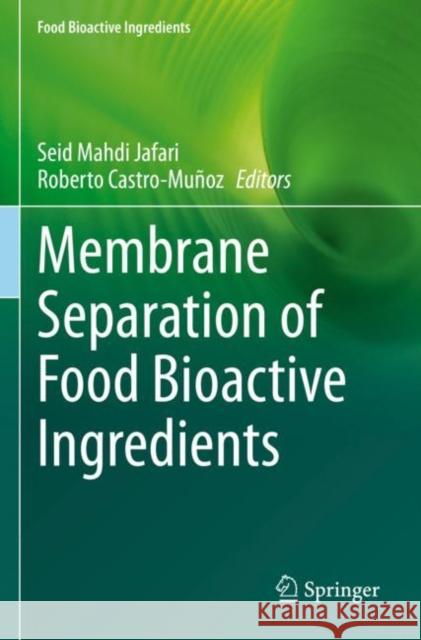 Membrane Separation of Food Bioactive Ingredients Seid Mahdi Jafari Roberto Castro-Mu?oz 9783030846459