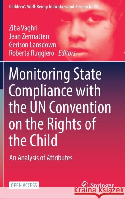 Monitoring State Compliance with the Un Convention on the Rights of the Child: An Analysis of Attributes Ziba Vaghri Jean Zermatten Gerison Lansdown 9783030846466