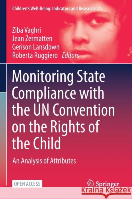 Monitoring State Compliance with the Un Convention on the Rights of the Child: An Analysis of Attributes Ziba Vaghri Jean Zermatten Gerison Lansdown 9783030846497