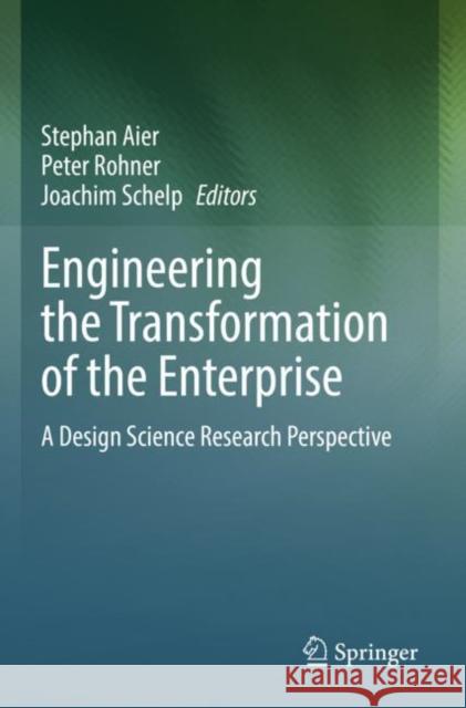 Engineering the Transformation of the Enterprise: A Design Science Research Perspective Aier, Stephan 9783030846572
