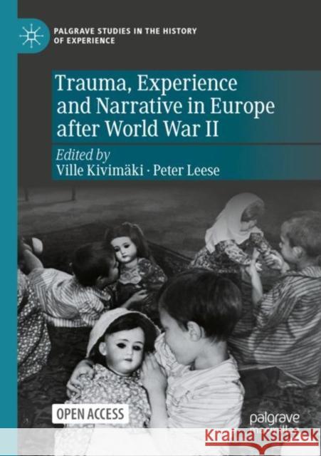 Trauma, Experience and Narrative in Europe after World War II Ville Kivim?ki Peter Leese 9783030846657 Springer Nature Switzerland AG