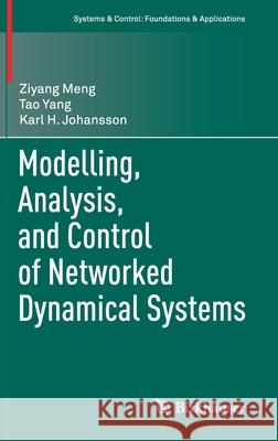 Modelling, Analysis, and Control of Networked Dynamical Systems Ziyang Meng Tao Yang Karl H. Johansson 9783030846817 Birkhauser