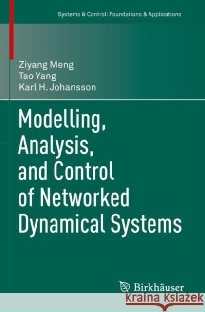Modelling, Analysis, and Control of Networked Dynamical Systems Ziyang Meng, Tao Yang, Karl H. Johansson 9783030846848