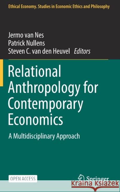 Relational Anthropology for Contemporary Economics: A Multidisciplinary Approach Jermo Va Patrick Nullens Steven C. Va 9783030846893 Springer