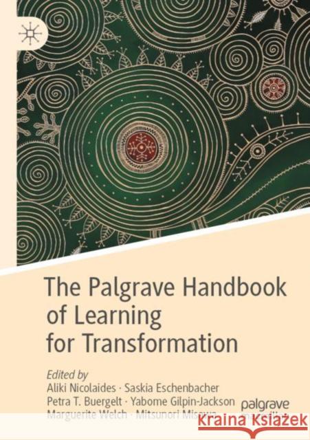 The Palgrave Handbook of Learning for Transformation Aliki Nicolaides Saskia Eschenbacher Petra T. Buergelt 9783030846961